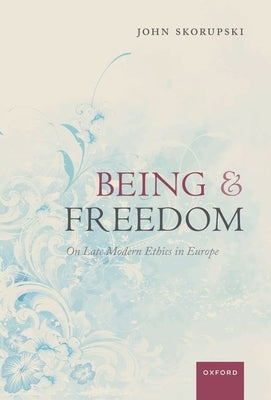 Being and Freedom by Skorupski, John