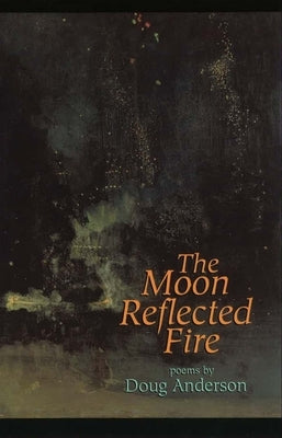 The Moon Reflected Fire by Anderson, Doug