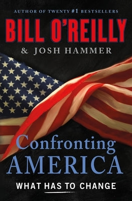 Confronting America: What Has to Change by O'Reilly, Bill