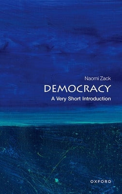 Democracy: A Very Short Introduction by Zack, Naomi