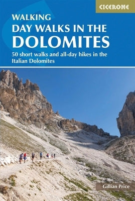 Day Walks in the Dolomites: 50 Short Walks and All-Day Hikes in the Italian Dolomites by Price, Gillian