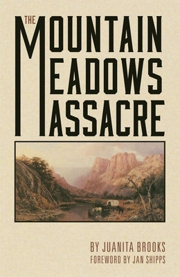 The Mountain Meadows Massacre by Brooks, Juanita