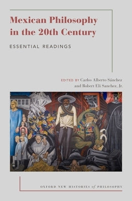 Mexican Philosophy in the 20th Century: Essential Readings by S?nchez, Carlos Alberto