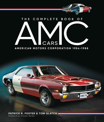 The Complete Book of AMC Cars: American Motors Corporation 1954-1988 by Foster, Patrick R.