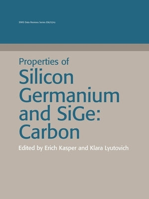 Properties of Silicon Germanium and Sige: Carbon by Kasper, Erich