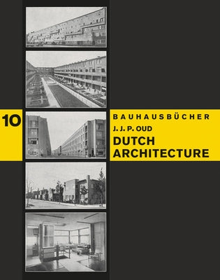 J.J.P. Oud: Dutch Architecture: Bauhausbücher 10 by Oud, J. J. P.