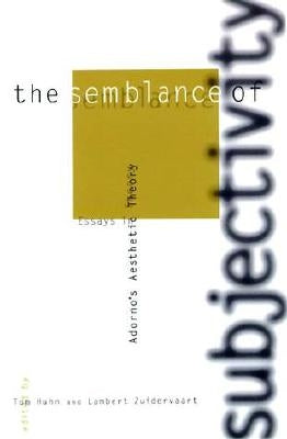 The Semblance of Subjectivity: Essays in Adorno's Aesthetic Theory by Huhn, Tom