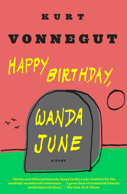 Happy Birthday, Wanda June: Happy Birthday, Wanda June: A Play by Vonnegut, Kurt