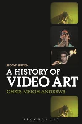 A History of Video Art by Meigh-Andrews, Chris