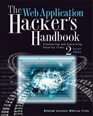 The Web Application Hacker's Handbook: Finding and Exploiting Security Flaws by Stuttard, Dafydd