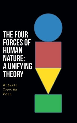 The Four Forces of Human Nature: A Unifying Theory by Trevi?o Pe?a, Roberto