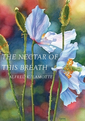 The Nectar of This Breath by Lamotte, Alfred K.