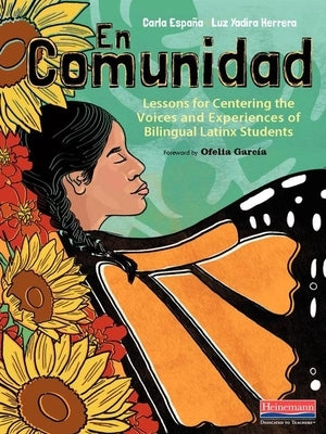 En Comunidad: Lessons for Centering the Voices and Experiences of Bilingual Latinx Students by EspaÃ±a, Carla