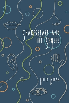 Shakespeare and the Senses by Dugan, Holly E.