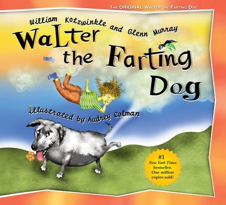 Walter the Farting Dog: A Triumphant Toot and Timeless Tale That's Touched Hearts for Decades--A Laugh- Out-Loud Funny Picture Book by Kotzwinkle, William