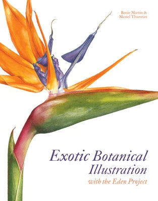 Exotic Botanical Illustration: With the Eden Project by Thurstan, Meriel
