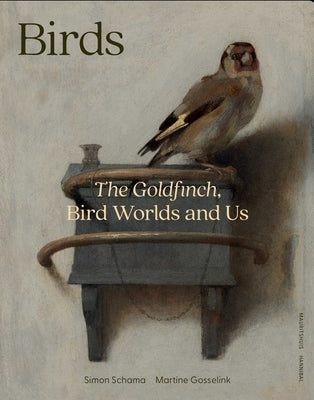 Birds: The Goldfinch, Birds, Art, and Us by Schama, Simon
