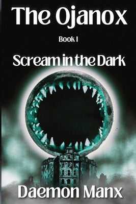 The Ojanox I: Scream in the Dark by Manx, Daemon