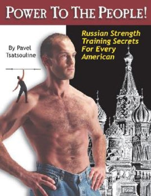 Power to the People!: Russian Strength Training Secrets for Every American by Tsatsouline, Pavel