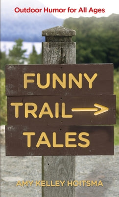 Funny Trail Tales: Outdoor Humor For All Ages by Hoitsma, Amy