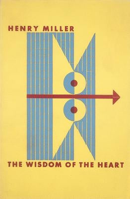 The Wisdom of the Heart by Miller, Henry