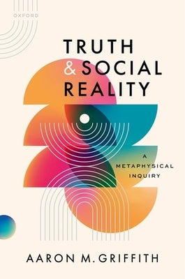 Truth and Social Reality: A Metaphysical Inquiry by Griffith, Aaron M.