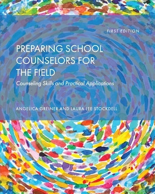 Preparing School Counselors for the Field: Counseling Skills and Practical Applications by Greiner, Angelica