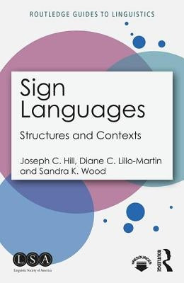 Sign Languages: Structures and Contexts by Hill, Joseph