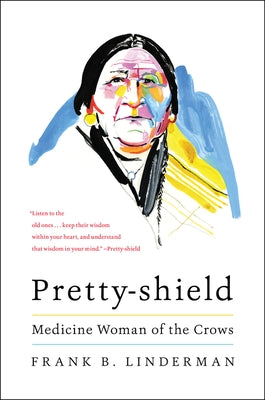 Pretty-Shield: Medicine Woman of the Crows by Linderman, Frank B.