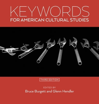 Keywords for American Cultural Studies, Third Edition by Burgett, Bruce