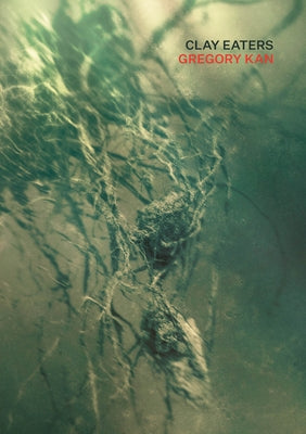 Clay Eaters by Kan, Gregory