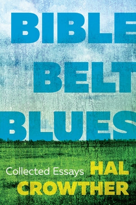 Bible Belt Blues: Collected Essays by Crowther, Hal