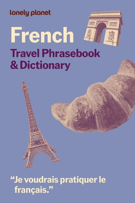 Lonely Planet French Travel Phrasebook & Dictionary: Learn Essential Phrases & Vocabulary 3,500 Word Two-Way Dictionary Pull-Out Fast Phrases Card Tra by Planet, Lonely