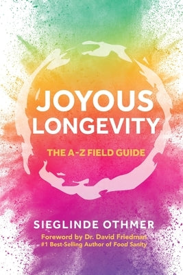 Joyous Longevity: The A-Z Field Guide by Othmer, Sieglinde