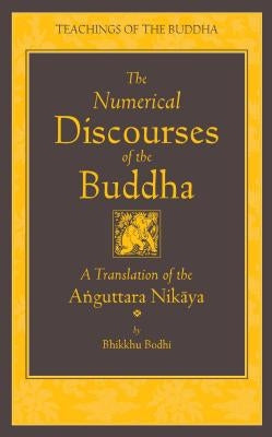 The Numerical Discourses of the Buddha: A Complete Translation of the Anguttara Nikaya by Bodhi