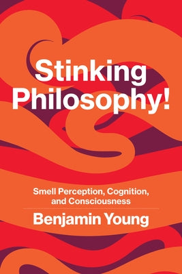 Stinking Philosophy!: Smell Perception, Cognition, and Consciousness by Young, Benjamin