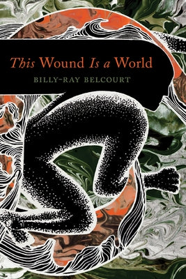 This Wound Is a World by Belcourt, Billy-Ray