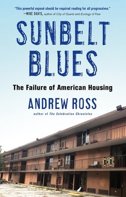 Sunbelt Blues: The Failure of American Housing by Ross, Andrew