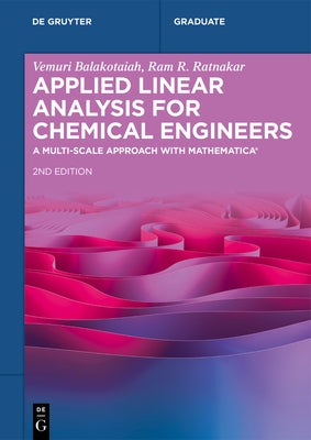 Applied Linear Analysis for Chemical Engineers: A Multi-Scale Approach with Mathematica(r) by Balakotaiah, Vemuri