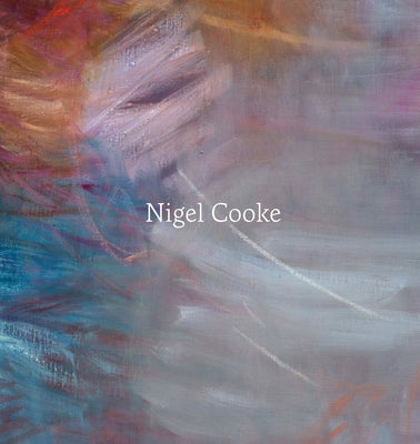 Nigel Cooke: Paintings: 2019-2025 by Cooke, Nigel