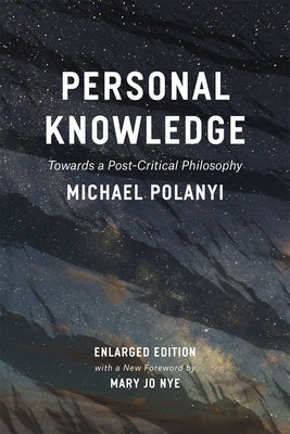 Personal Knowledge: Towards a Post-Critical Philosophy by Polanyi, Michael