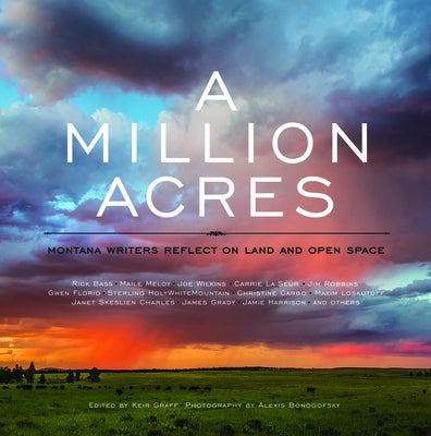 A Million Acres: Montana Writers Reflect on Land and Open Space by Graff, Keir