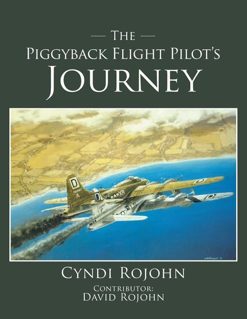 The Piggyback Flight Pilot's Journey by Rojohn, Cyndi