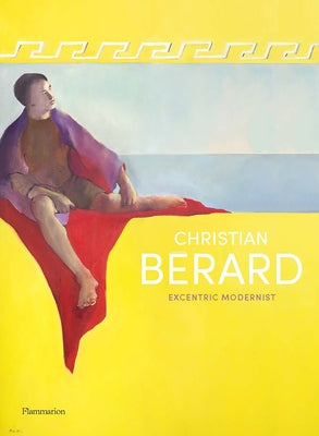 Christian Bérard: Eccentric Modernist by Bernasconi, C&#195;&#169;lia