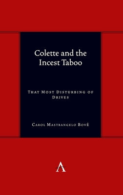 Colette and the Incest Taboo: That Most Disturbing of Drives by Bov?, Carol Mastrangelo