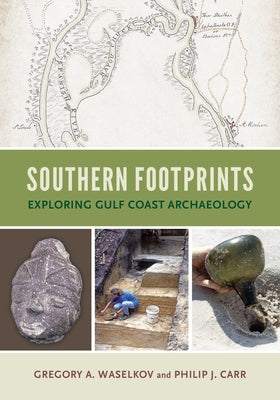 Southern Footprints: Exploring Gulf Coast Archaeology by Waselkov, Gregory A.