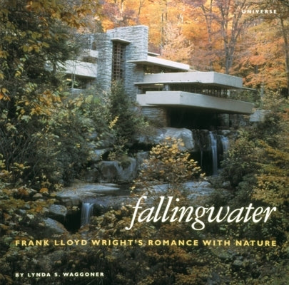 Fallingwater: Frank Lloyd Wright's Romance with Nature by Waggoner, Lynda