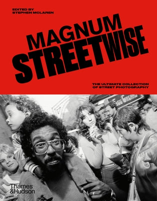 Magnum Streetwise: The Ultimate Collection of Street Photography by Magnum Photos