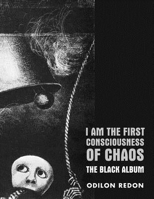 I Am the First Consciousness of Chaos: The Black Album by Redon, Odilon