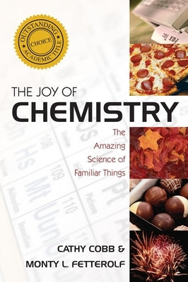 The Joy of Chemistry: The Amazing Science of Familiar Things by Cobb, Cathy